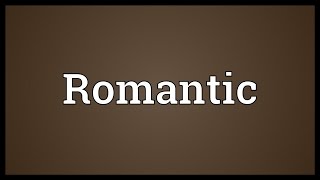 Romantic Meaning [upl. by Odama]