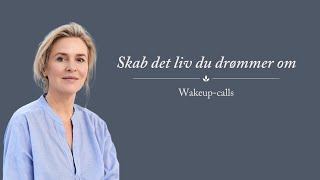 Skab det liv du drømmer om Wakeup calls [upl. by Jeddy]