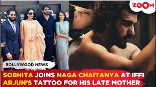 Sobhita JOINS Naga Chaitanya Nagarjuna at IFFI Goa  Arjun DEDICATES a tattoo to his late mother [upl. by Belcher59]