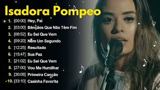 Isadora Pompeo  AS MELHORES músicas mais tocadas ATUALIZADA NOVA LISTA [upl. by Korenblat]