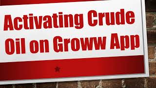 Activating Crude Oil on Groww App [upl. by Ahsinad237]