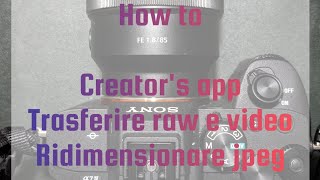 Tutorial come importare file raw e video e jpeg ridimensionati con creators app Sony a7iv sonya7iv [upl. by Hank]