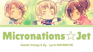 【Hetalia】Micronations☆Jet ミクロネーションズ☆ジェット【Lyrics amp Vietsub】 [upl. by Amalle]