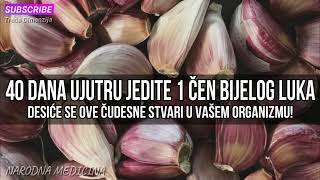 40 DANA UJUTRU JEDITE 1 ČEN BIJELOG LUKA Desiće se OVE ČUDESNE stvari u vašem organizmu [upl. by Wier]