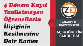 AÖF 4 Dönem Kayıt Yeniletmeyen Öğrencilerin İlişiğinin Kesilmesine Dair Kanun [upl. by Lower816]