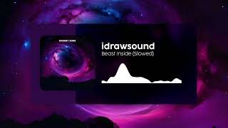 idrawsound  Beast Inside Slowed [upl. by Quinta]