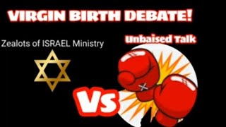 UNBIASED TALK Vs Zealots of ISRAEL Ministry VIRGIN🤱 BIRTH DEBATE Nuff Said [upl. by Netsrak870]