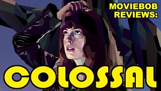 MovieBob Reviews Colossal [upl. by Fiden]