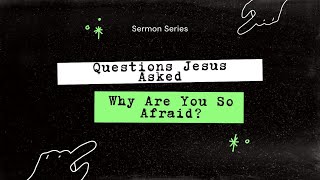 Questions Jesus Asked Why Are You Afraid  Sunday Worship August 11th 2024 [upl. by Odawa]