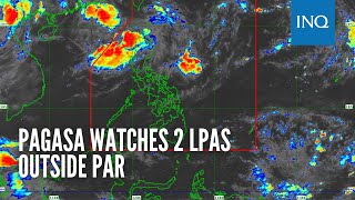 Pagasa watches 2 LPAs outside PAR [upl. by Ruyle331]