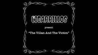 THE CIGARRILLOS  quotThe Villain And The Victimquot [upl. by Anasxor]