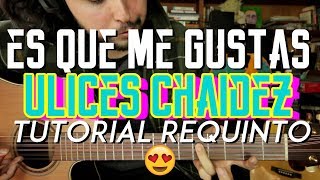 Es Que Me Gustas  Ulices Chaidez  Tutorial  REQUINTO  ACORDES  Como tocar en Guitarra [upl. by Server]