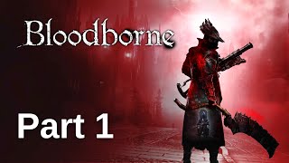 Bloodborne Walkthrough Gameplay  Part 1 [upl. by Narhet233]