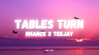 Nhance  Tables Turn Lyrics ft Teejay [upl. by Marijn]