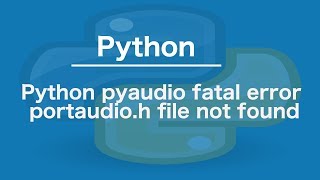 Python pyaudio fatal error portaudioh file not found [upl. by Rihsab]