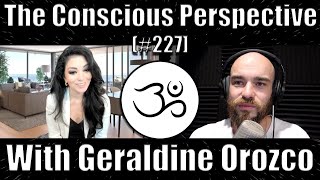 Life Force Mastery and DNA Reprogramming with Geraldine Orozco  The Conscious Perspective 227 [upl. by Baylor]