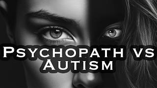 Psychopath or Autistic Whats the Difference [upl. by Ceciley]