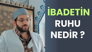 İbadetin Ruhu Nedir  II İbadetin Kulluğun Hakikati [upl. by Acenom]