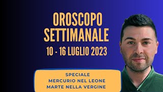 OROSCOPO SETTIMANALE 10  16 LUGLIO 2023 [upl. by Dixil]