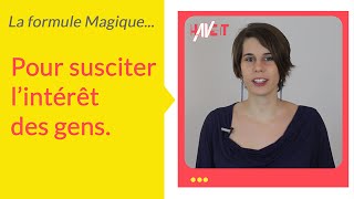 La formule magique pour susciter l’intérêt des gens [upl. by Concepcion826]