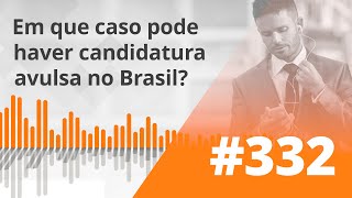 PDG 332  Em que caso pode haver candidatura avulsa no Brasil [upl. by Carin]