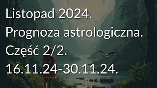 Listopad 2024 Prognoza astrologiczna Część 22 161124301124 [upl. by Aterg]