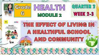 HEALTH 6 QUARTER 2 WEEK 2  3  THE EFFECT OF LIVING IN A HEALTHFUL SCHOOL AND COMMUNITY [upl. by Emiolhs368]