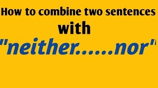 How to combine two sentences with quotneithernorquot  English grammar  Conjunctions [upl. by Ecnatsnok518]