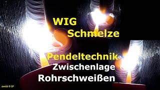 WIG Naht die Schmelze mit der Pendeltechnik an der Rohrnaht in der Zwischenlage YouTube Video [upl. by Aiel]