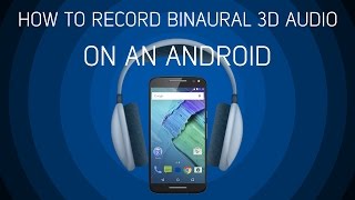 How To Record Binaural 3D Audio On An Android Phone [upl. by Floro]