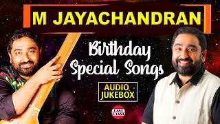 M Jayachandran Birthday Special Songs  Superhit Malayalam Songs  10 Selected Songs  Audio Jukebox [upl. by Perrie]