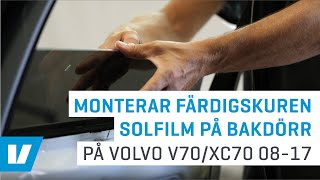 Montering färdigskuren solfilm på bakdörrar exempelmontering på Volvo V70XC70 0817 [upl. by Namreh]