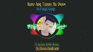 Ikaw Ang Tunay Na Diyos  Worship Songs Battle Remix Dj Alvin Andrade [upl. by Dotty]