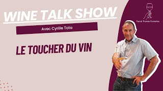 Wine Talk Show  Le toucher du vin par Cyrille Tota [upl. by Ursulina]