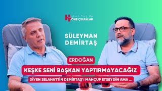 Seni Başkan Yaptımayacağız Dediğinde Keşke Erdoğan Abimi Mahçup EtseydiSüleyman Demirtaş [upl. by Haney635]