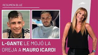 LGante “le mojó la oreja” a Icardi le bloquearon la cuenta y su pelea ingresó al Resumen Blue [upl. by Stalk]