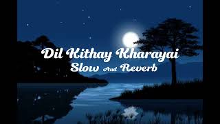 Dil Kithay Kharayai  Slow amp Reverb  Zahoor Ahmad Lohar Lofi Ballad [upl. by Adirahs687]