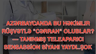 Azərbaycanda bu həkimlır rüşvətlə quotcərrahquot olublar — Tanınmış teleaparıcı SENSASSİON SİYAHI YAYDI [upl. by Ashman]