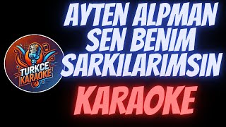 Ayten Alpman  Sen Benim Şarkılarımsın Karaoke [upl. by Nhor]