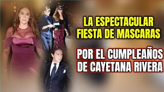 🔴La ESPECTACULAR FIESTA de CAYETANA RIVERA con MÁSCARAS VENECIANAS por su 25 CUMPLEAÑOS [upl. by Hilliard]