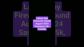 Labour Day Fireworks Sound August 2024 Saskatoon Sk Canada [upl. by Zondra]