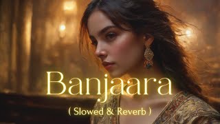 Banjaara  Slowed amp Reverb   Ek Villain  Shraddha Kapoor Siddharth Malhotra  SUZYRA [upl. by Eugatnom]