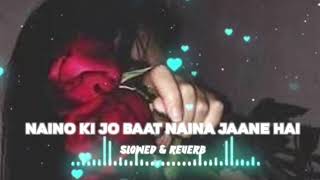 Naino Ki Jo Baat Naina Jaane Hai । Slowed Reverb Song। Most Heart touching Song। Love Lofi Song। [upl. by Hinkel]