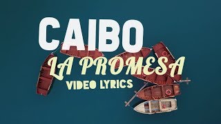 La Promesa  Caibo  Video LYRICS [upl. by Lexa]