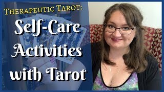 SelfCare Activities with the Tarot  Therapeutic Tarot [upl. by Delos]