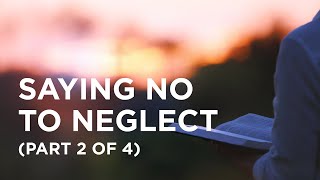 Saying No to Neglect Part 2 of 4 — 11072023 [upl. by Littell]