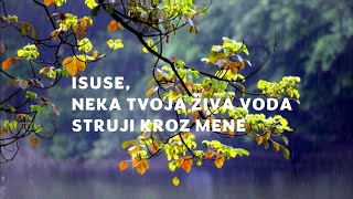 Pjesma slavljenja  Isuse neka Tvoja živa voda struji kroz mene [upl. by Joshuah]