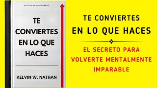 Te Conviertes En Lo Que Haces El Secreto Para Volverte Mentalmente Imparable Audiolibro [upl. by Cesar]