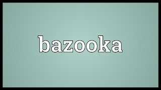 Bazooka Meaning [upl. by Phail319]