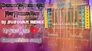 2024 Nachunga tonachoge Tum new humming Bass competition song Dj susovan remix Dj Bm remix [upl. by Timothea]